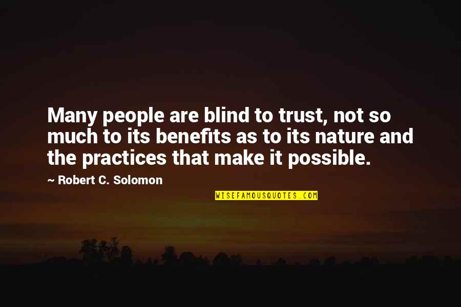 Khouse Chuck Quotes By Robert C. Solomon: Many people are blind to trust, not so Khouse Chuck Quotes By Robert C. Solomon: Many people are blind to trust, not so