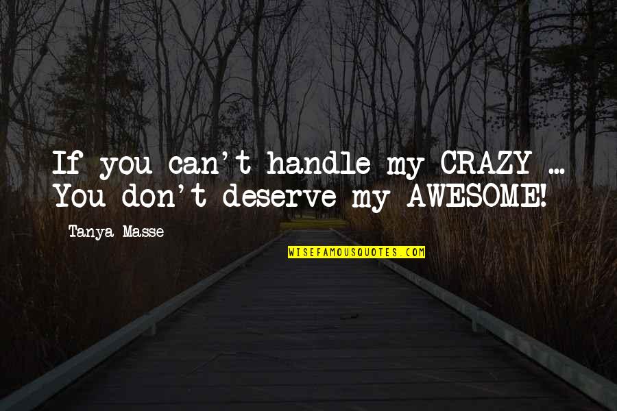 Khouse Store Quotes By Tanya Masse: If you can't handle my CRAZY ... You