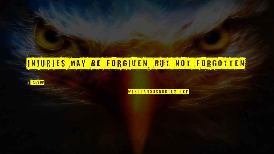 Khr Funny Quotes By Aesop: Injuries may be forgiven, but not forgotten