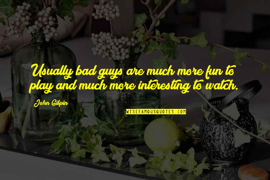 Khr Tsuna Quotes By John Gilpin: Usually bad guys are much more fun to