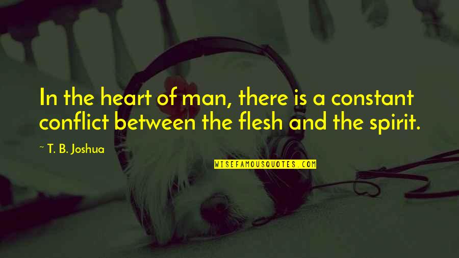 Khristian Dentley Quotes By T. B. Joshua: In the heart of man, there is a