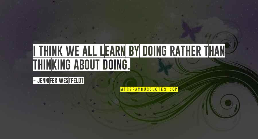 Khristian Quotes By Jennifer Westfeldt: I think we all learn by doing rather