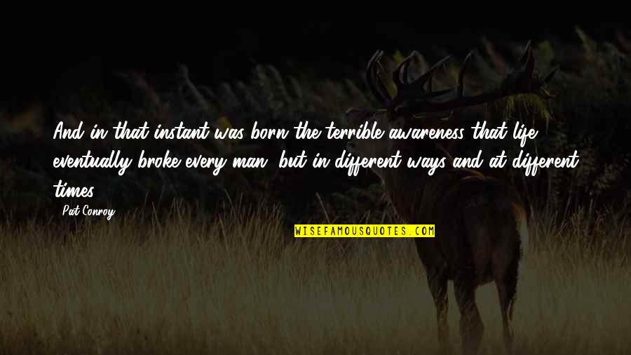 Khristian Quotes By Pat Conroy: And in that instant was born the terrible
