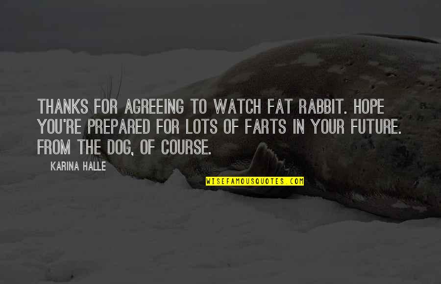 Khristina Haddad Quotes By Karina Halle: Thanks for agreeing to watch Fat Rabbit. Hope