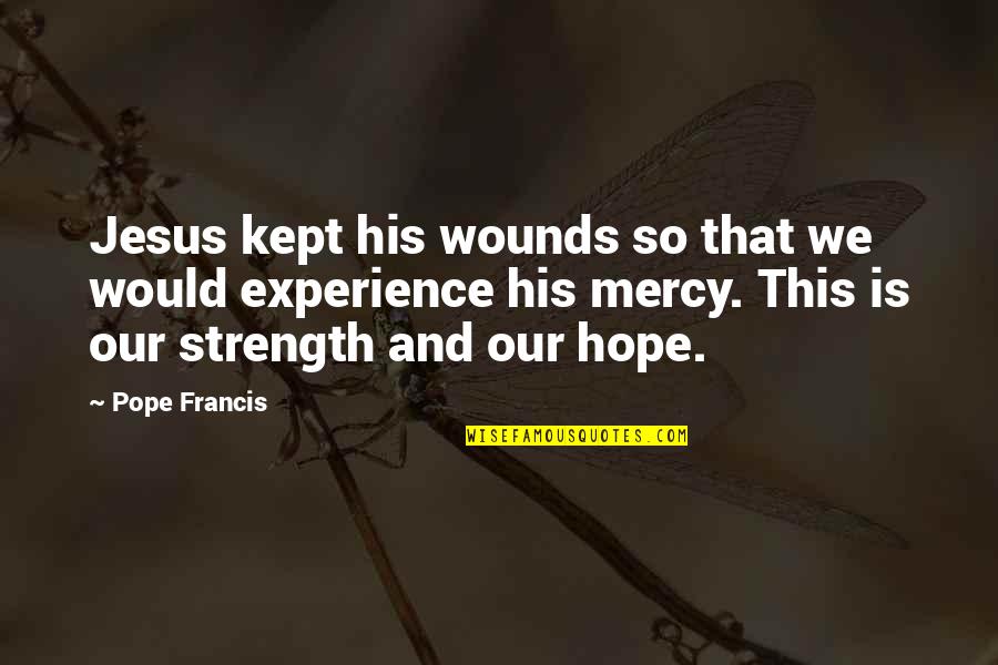 Khristine Bognot Quotes By Pope Francis: Jesus kept his wounds so that we would