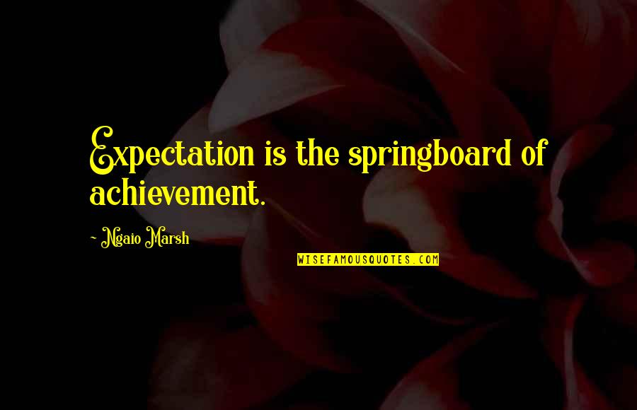 Khristopher Jacks Quotes By Ngaio Marsh: Expectation is the springboard of achievement.