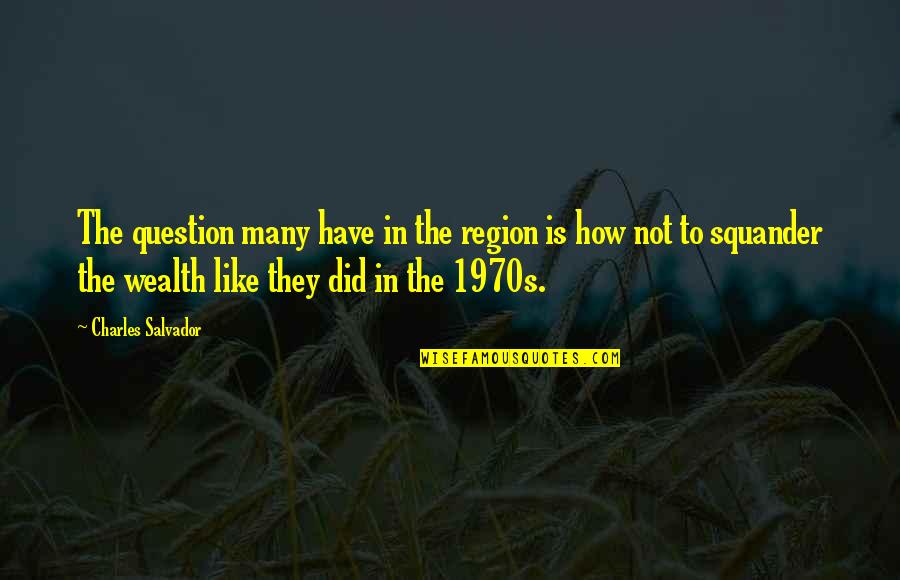 Khrobi Quotes By Charles Salvador: The question many have in the region is