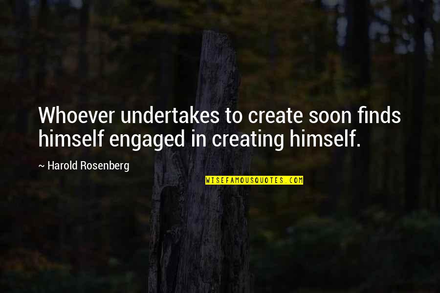 Khrobi Quotes By Harold Rosenberg: Whoever undertakes to create soon finds himself engaged