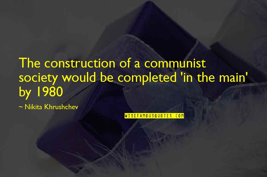 Khrushchev Quotes By Nikita Khrushchev: The construction of a communist society would be Khrushchev Quotes By Nikita Khrushchev: The construction of a communist society would be