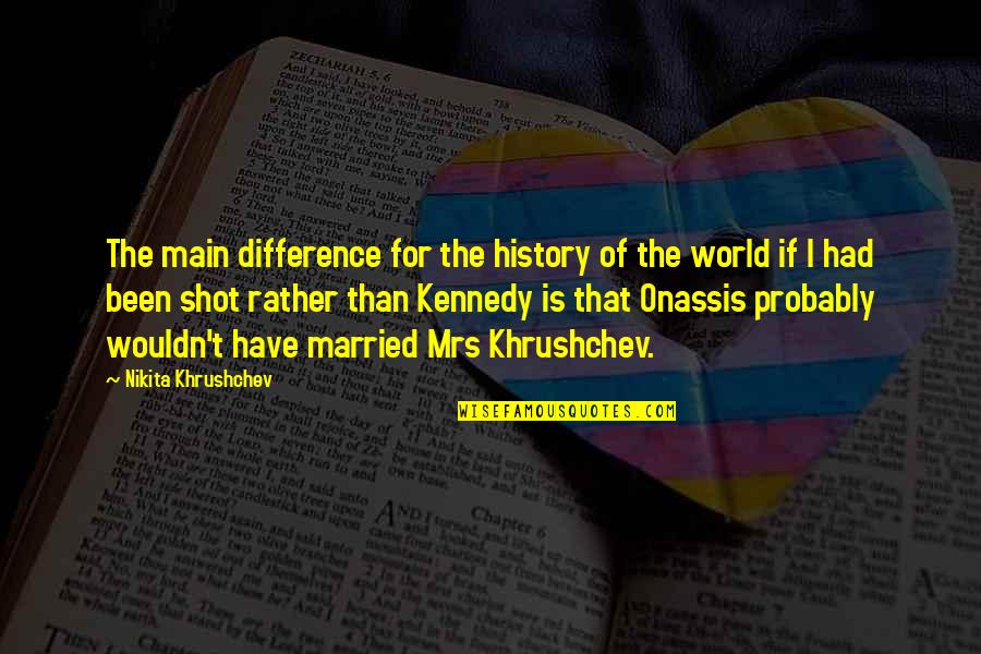 Khrushchev's Quotes By Nikita Khrushchev: The main difference for the history of the