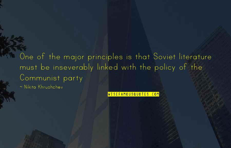 Khrushchev's Quotes By Nikita Khrushchev: One of the major principles is that Soviet