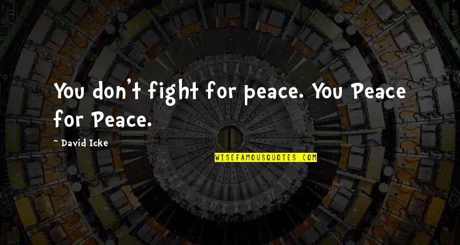Khrushchevs We Will Bury Quotes By David Icke: You don't fight for peace. You Peace for Khrushchevs We Will Bury Quotes By David Icke: You don't fight for peace. You Peace for
