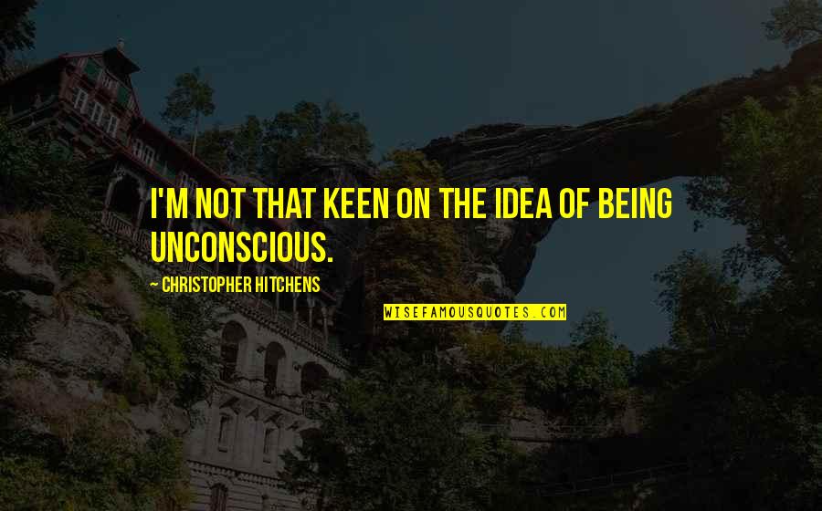Khrystina Navarro Quotes By Christopher Hitchens: I'm not that keen on the idea of Khrystina Navarro Quotes By Christopher Hitchens: I'm not that keen on the idea of