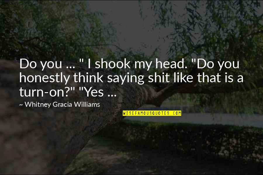 Khrystina Navarro Quotes By Whitney Gracia Williams: Do you ... " I shook my head. Khrystina Navarro Quotes By Whitney Gracia Williams: Do you ... " I shook my head.