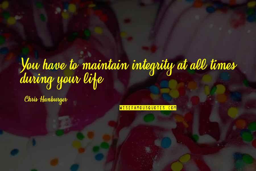 Khrystina Ramirez Quotes By Chris Hanburger: You have to maintain integrity at all times Khrystina Ramirez Quotes By Chris Hanburger: You have to maintain integrity at all times