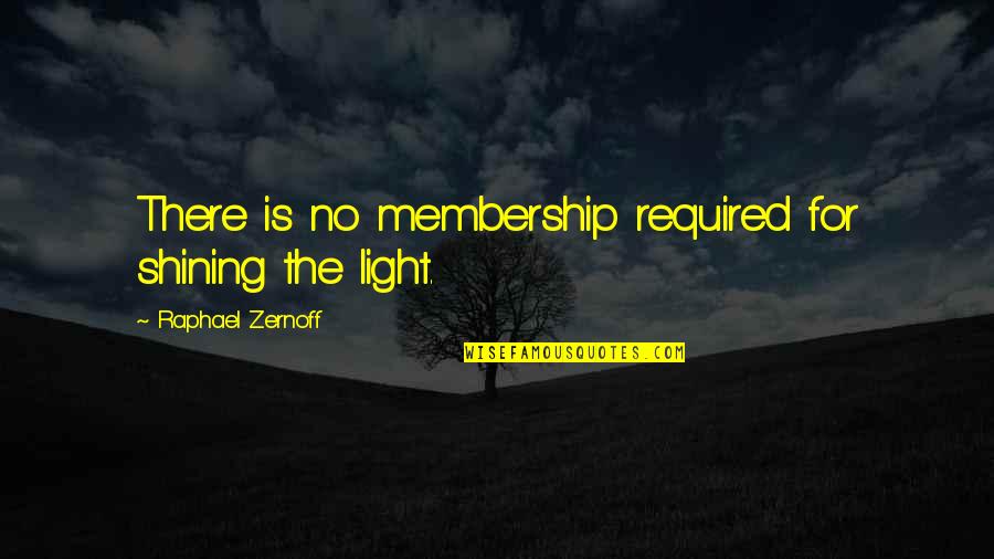 Khrystina Ramirez Quotes By Raphael Zernoff: There is no membership required for shining the Khrystina Ramirez Quotes By Raphael Zernoff: There is no membership required for shining the