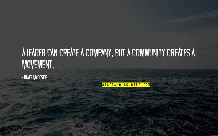 Khtn9 Quotes By Blake Mycoskie: A leader can create a company, but a Khtn9 Quotes By Blake Mycoskie: A leader can create a company, but a