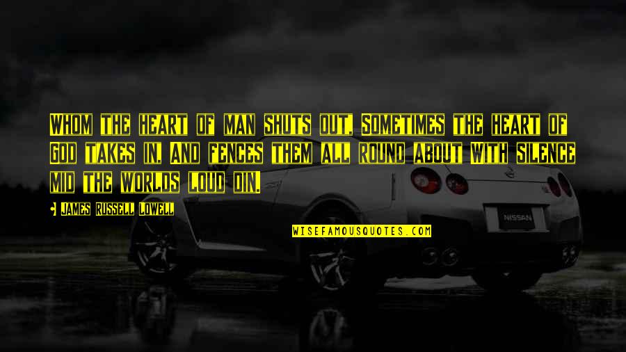 Khtn9 Quotes By James Russell Lowell: Whom the heart of man shuts out, Sometimes