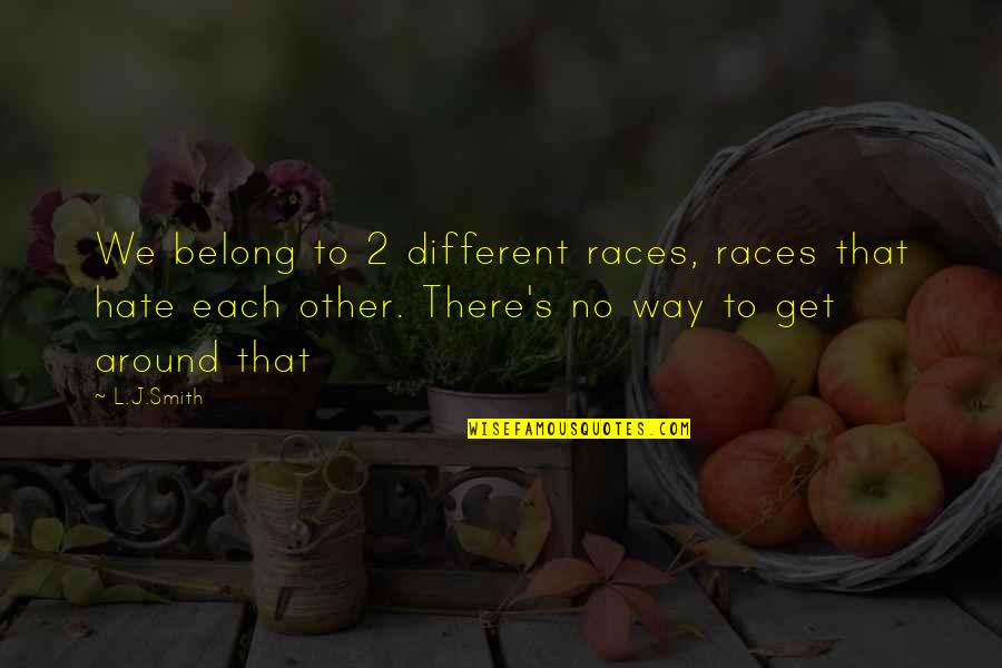 Khub Quotes By L.J.Smith: We belong to 2 different races, races that