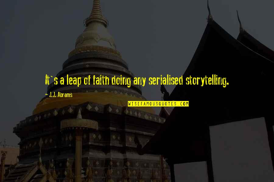 Khubani Hardened Quotes By J.J. Abrams: It's a leap of faith doing any serialised Khubani Hardened Quotes By J.J. Abrams: It's a leap of faith doing any serialised