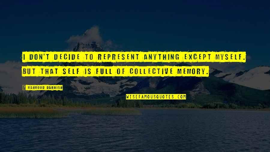 Khubani In English Quotes By Mahmoud Darwish: I don't decide to represent anything except myself. Khubani In English Quotes By Mahmoud Darwish: I don't decide to represent anything except myself.
