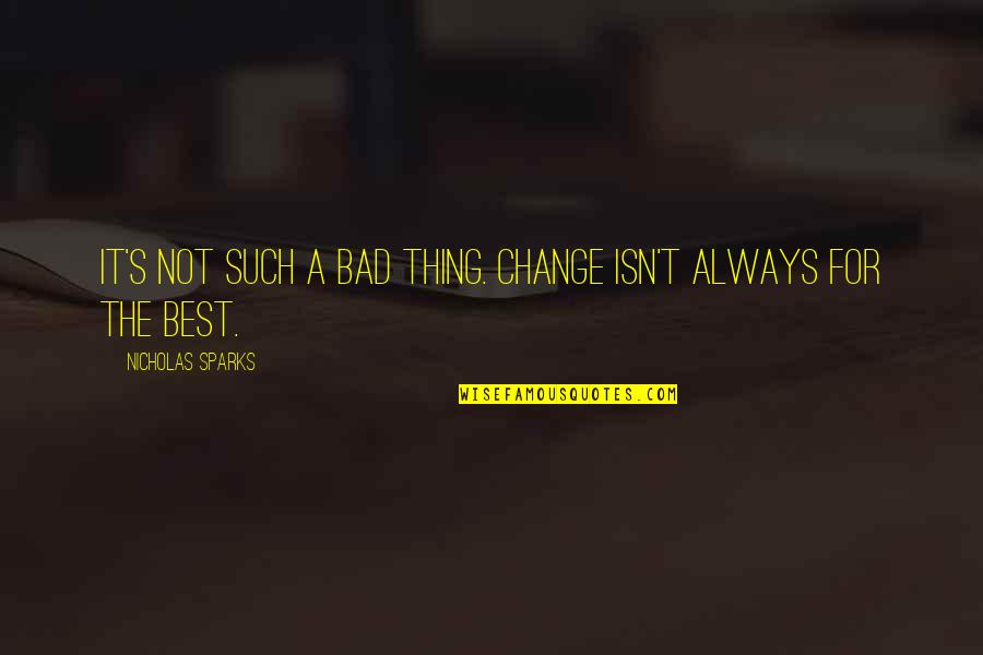 Khubsurat Chehra Quotes By Nicholas Sparks: It's not such a bad thing. Change isn't