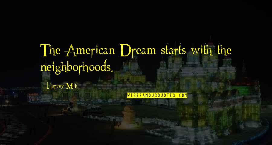 Khubsurat Lamhe Quotes By Harvey Milk: The American Dream starts with the neighborhoods.