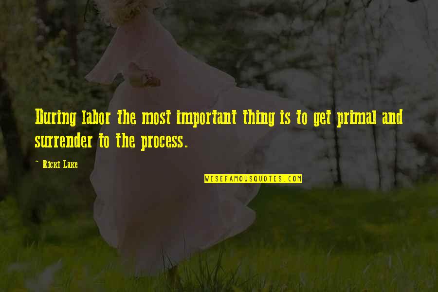 Khubsurat Lamhe Quotes By Ricki Lake: During labor the most important thing is to