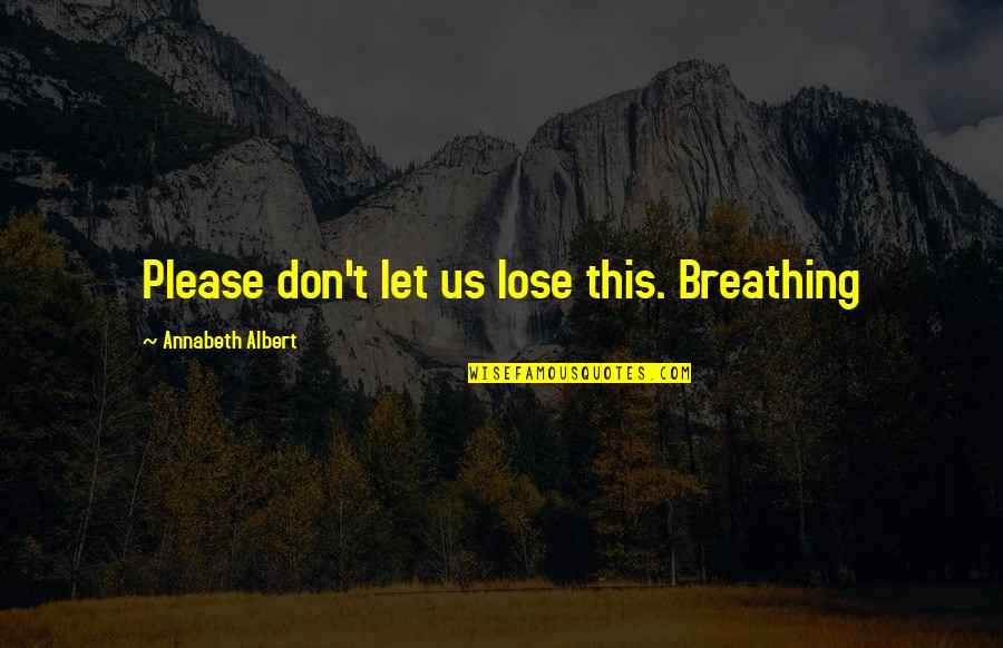 Khubsurti Ki Tareef Quotes By Annabeth Albert: Please don't let us lose this. Breathing