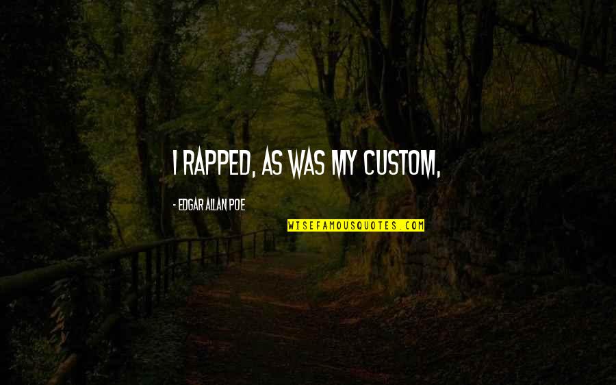 Khubz Recipe Quotes By Edgar Allan Poe: I rapped, as was my custom, Khubz Recipe Quotes By Edgar Allan Poe: I rapped, as was my custom,
