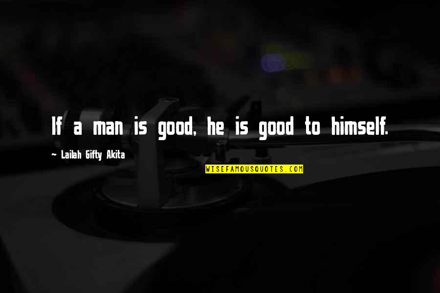 Khuda Hafiz Quotes By Lailah Gifty Akita: If a man is good, he is good