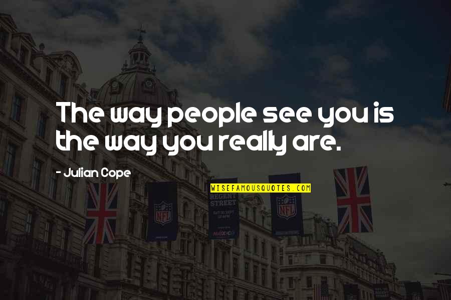 Khuda Quotes By Julian Cope: The way people see you is the way