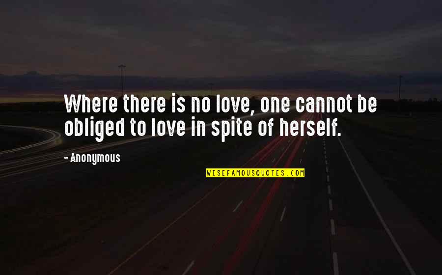 Khudairi Wellesley Quotes By Anonymous: Where there is no love, one cannot be