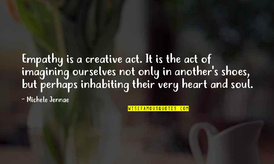 Khukuris Quotes By Michele Jennae: Empathy is a creative act. It is the