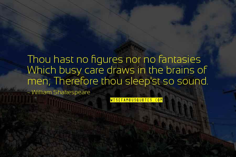 Khulekani Song Quotes By William Shakespeare: Thou hast no figures nor no fantasies Which Khulekani Song Quotes By William Shakespeare: Thou hast no figures nor no fantasies Which