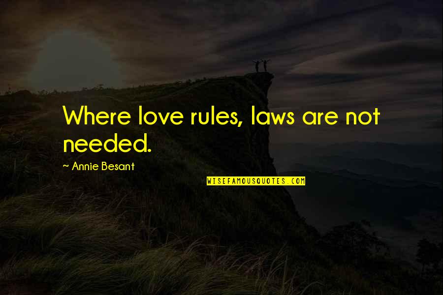 Khuli Chana Quotes By Annie Besant: Where love rules, laws are not needed.