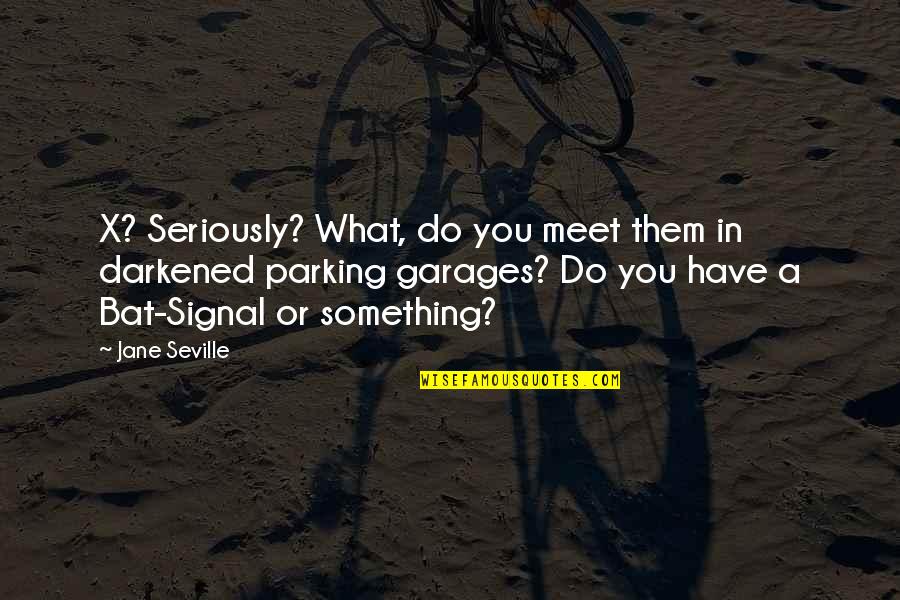 Khuli Chana Quotes By Jane Seville: X? Seriously? What, do you meet them in