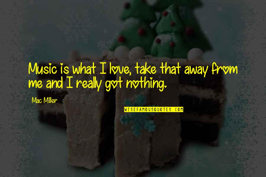 Khuli Hawa Quotes By Mac Miller: Music is what I love, take that away
