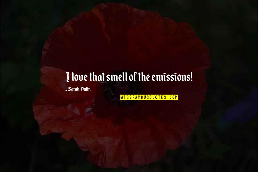 Khulifa Quotes By Sarah Palin: I love that smell of the emissions!