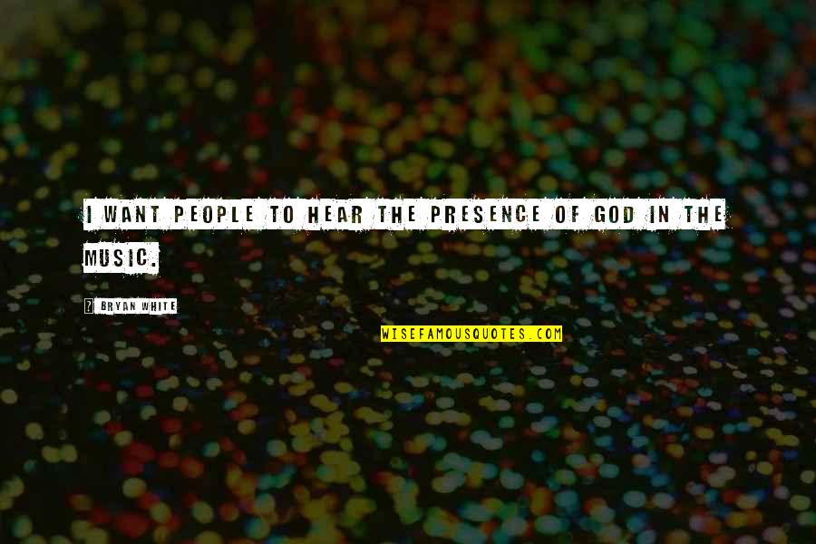 Khuluk Quotes By Bryan White: I want people to hear the presence of Khuluk Quotes By Bryan White: I want people to hear the presence of