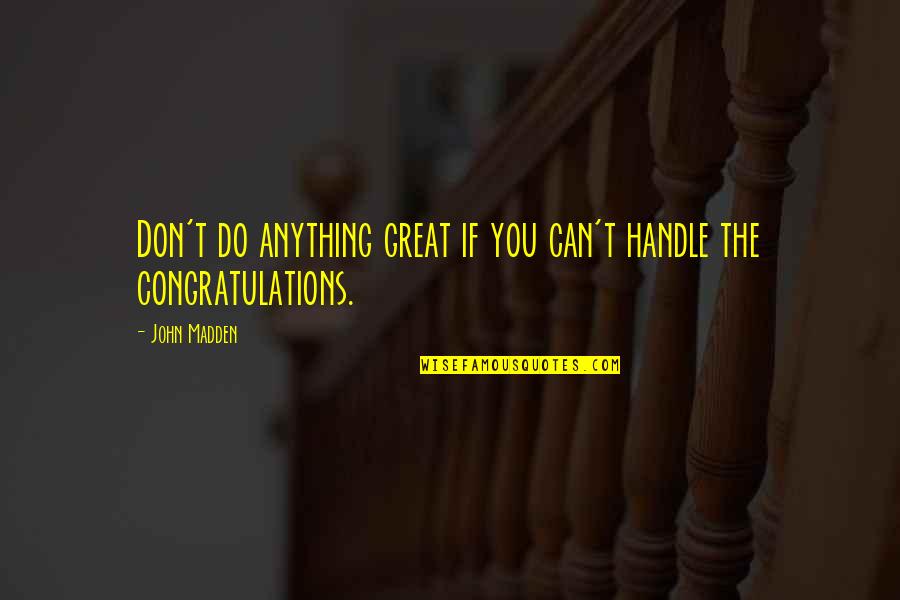 Khumbula Fashion Quotes By John Madden: Don't do anything great if you can't handle