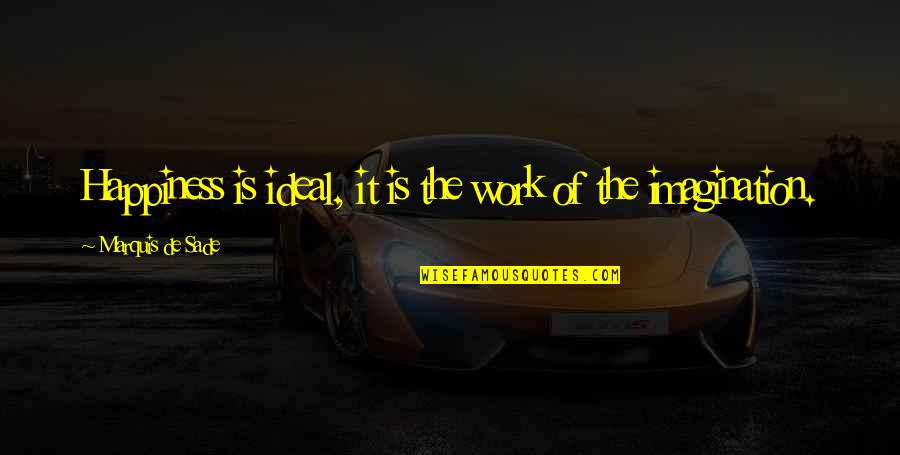 Khumbula Quotes By Marquis De Sade: Happiness is ideal, it is the work of
