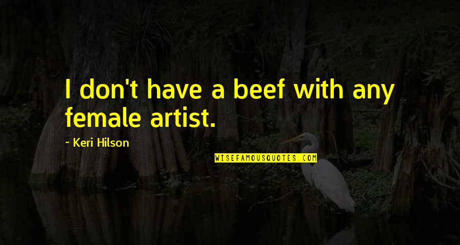 Khun Aguero Agnis Quotes By Keri Hilson: I don't have a beef with any female Khun Aguero Agnis Quotes By Keri Hilson: I don't have a beef with any female