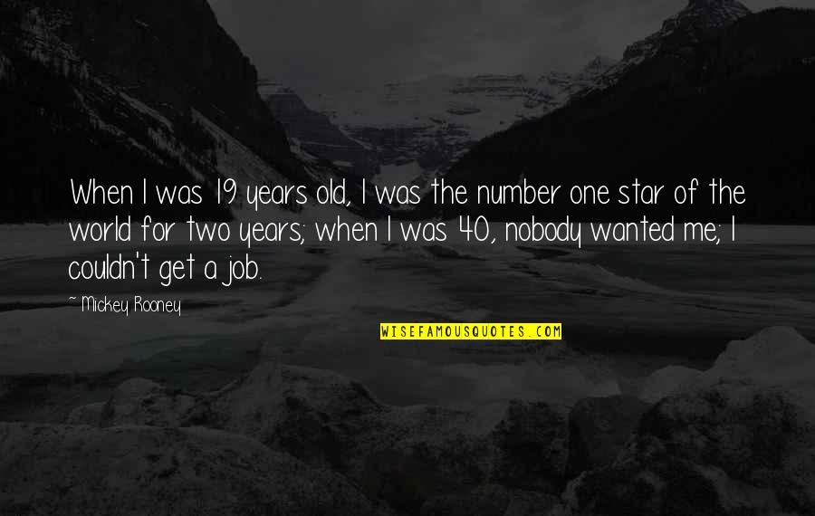 Khun Aguero Agnis Quotes By Mickey Rooney: When I was 19 years old, I was Khun Aguero Agnis Quotes By Mickey Rooney: When I was 19 years old, I was
