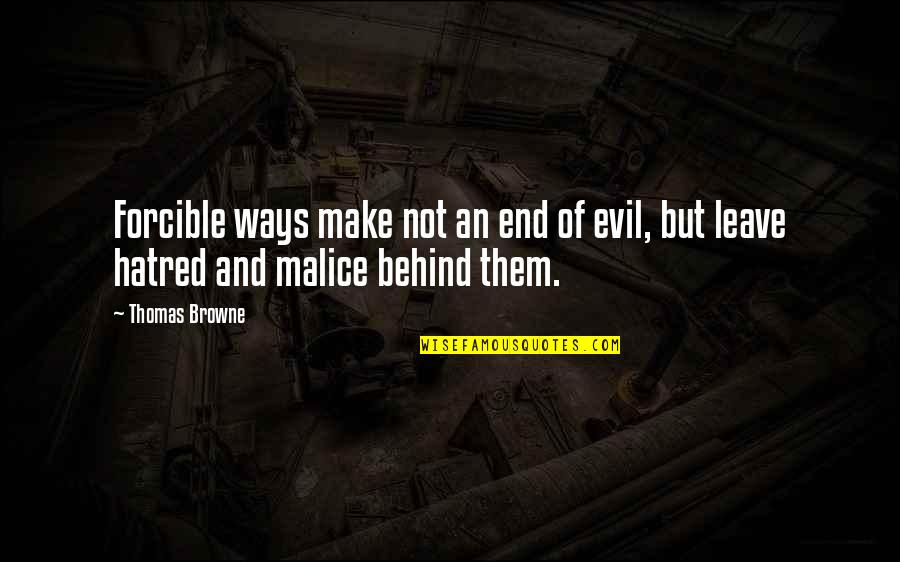 Khun Aguero Agnis Quotes By Thomas Browne: Forcible ways make not an end of evil,