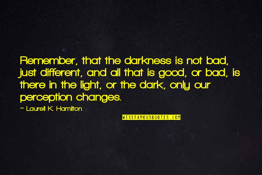 Khuon Rau Quotes By Laurell K. Hamilton: Remember, that the darkness is not bad, just