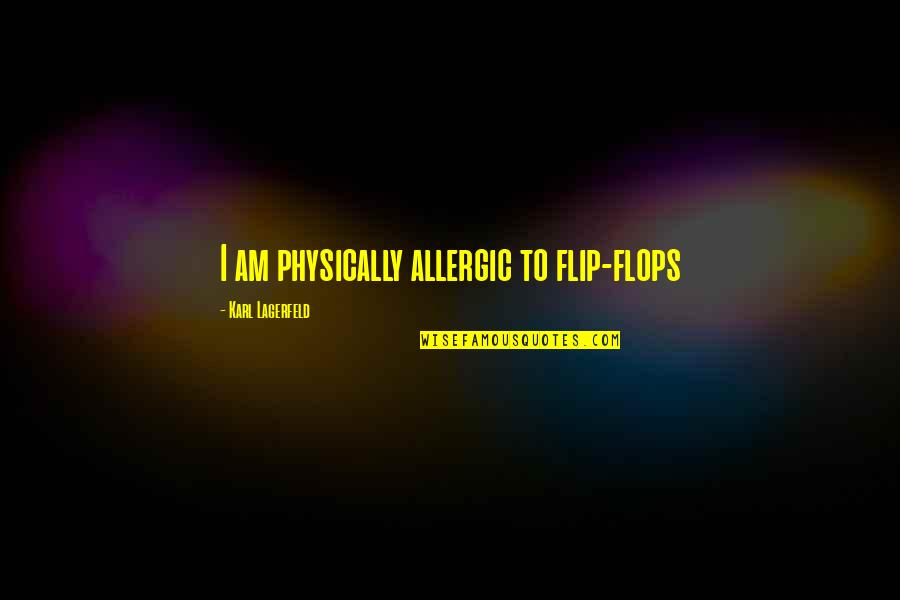 Khuraman Muradzade Quotes By Karl Lagerfeld: I am physically allergic to flip-flops Khuraman Muradzade Quotes By Karl Lagerfeld: I am physically allergic to flip-flops