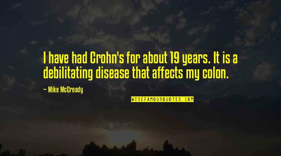 Khurmani Quotes By Mike McCready: I have had Crohn's for about 19 years.