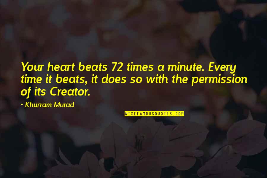 Khurram Murad Quotes By Khurram Murad: Your heart beats 72 times a minute. Every