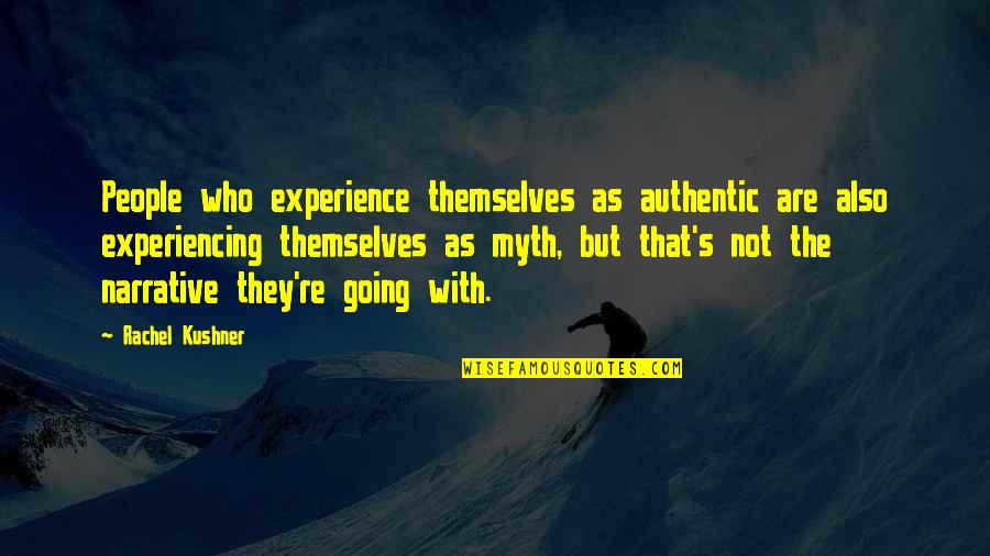 Khurram Murad Quotes By Rachel Kushner: People who experience themselves as authentic are also Khurram Murad Quotes By Rachel Kushner: People who experience themselves as authentic are also